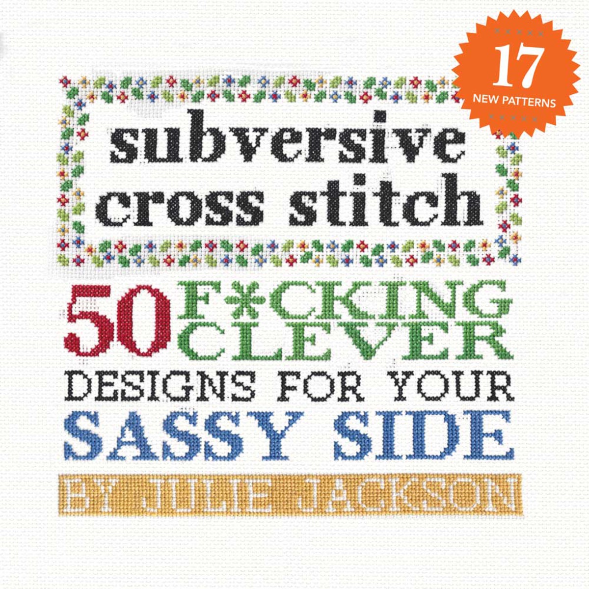 Subversive Cross Stitch Coloring and Activity Book: 40 Ways to Stop  Freaking Out: Jackson, Julie: 9781681881799: : Books
